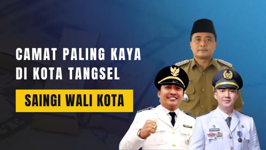Camat Paling Kaya di Tangsel, Capai Rp9 Miliar Saingi Wali Kota 1 Camat paling kaya di Tangsel