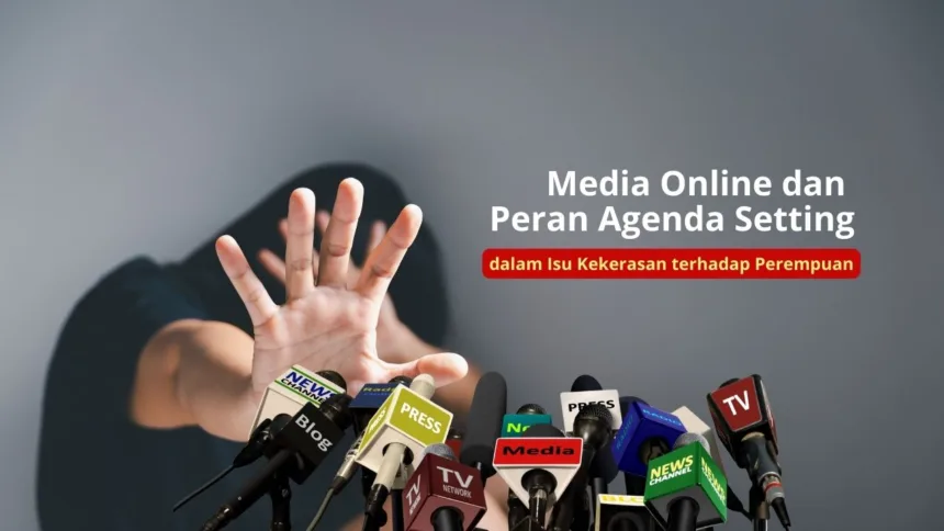 Media Online dan Peran Agenda Setting dalam Isu Kekerasan terhadap Perempuan 1 Agenda Setting